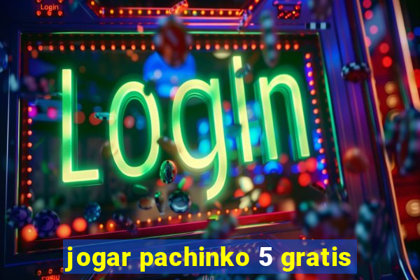 jogar pachinko 5 gratis